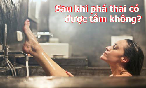 Sau khi phá thai có được tắm không?